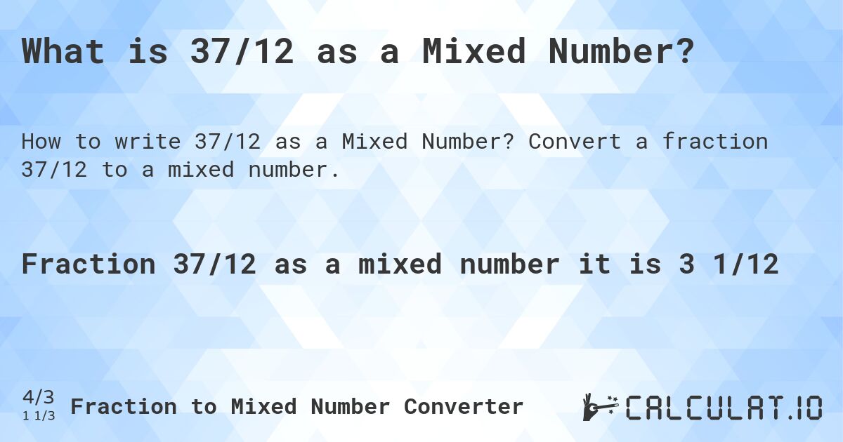 What is 37/12 as a Mixed Number?. Convert a fraction 37/12 to a mixed number.