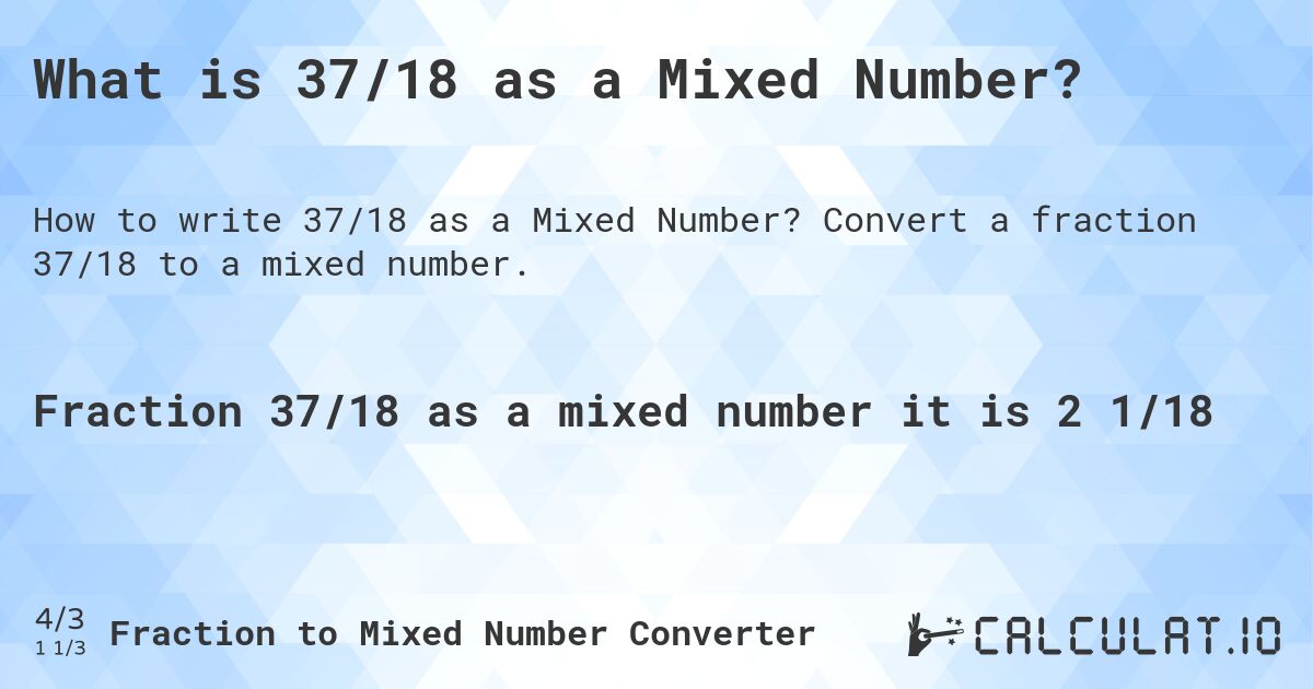 What is 37/18 as a Mixed Number?. Convert a fraction 37/18 to a mixed number.