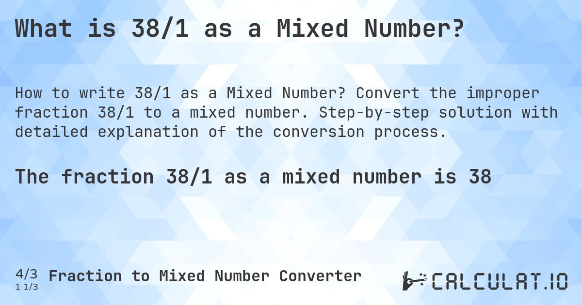 What is 38/1 as a Mixed Number?. Convert the improper fraction 38/1 to a mixed number. Step-by-step solution with detailed explanation of the conversion process.