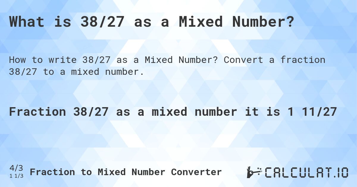 What is 38/27 as a Mixed Number?. Convert a fraction 38/27 to a mixed number.