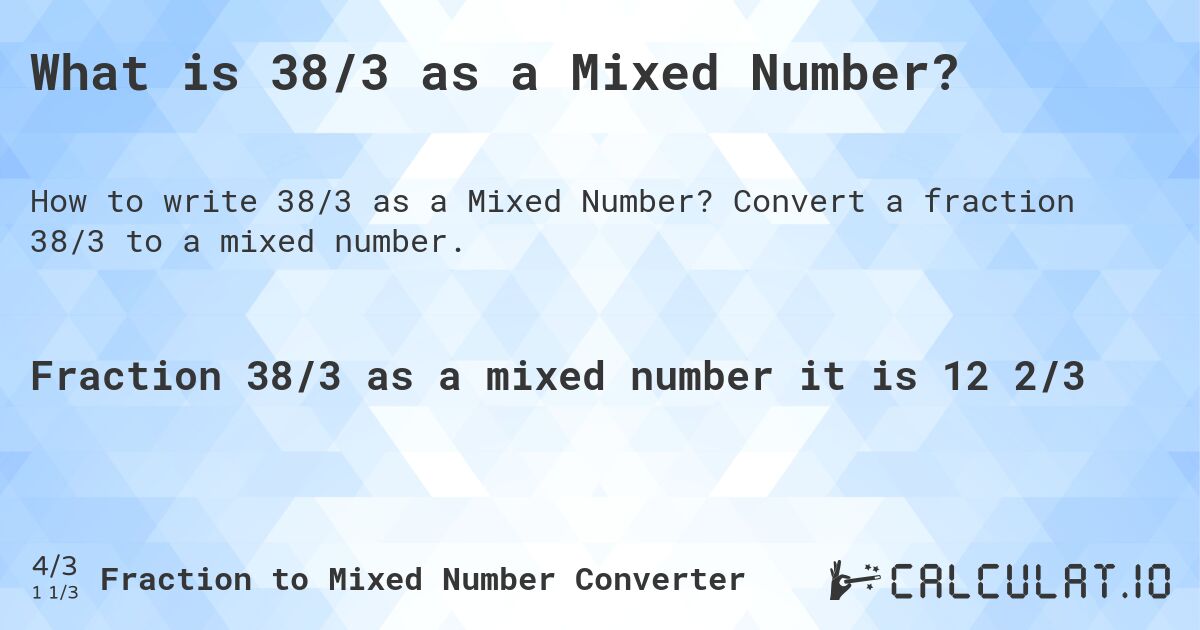 What is 38/3 as a Mixed Number?. Convert a fraction 38/3 to a mixed number.