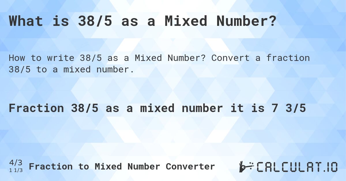 What is 38/5 as a Mixed Number?. Convert a fraction 38/5 to a mixed number.