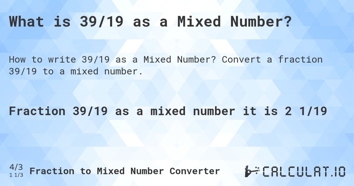 What is 39/19 as a Mixed Number?. Convert a fraction 39/19 to a mixed number.