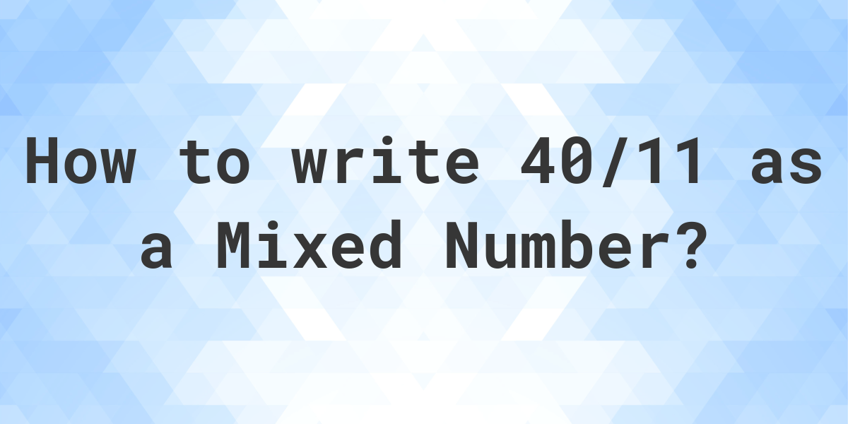 what-is-40-11-as-a-mixed-number-calculatio