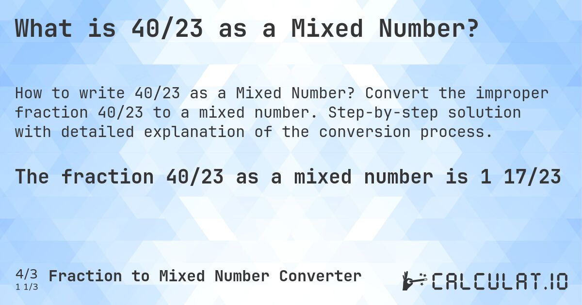 What is 40/23 as a Mixed Number?. Convert the improper fraction 40/23 to a mixed number. Step-by-step solution with detailed explanation of the conversion process.