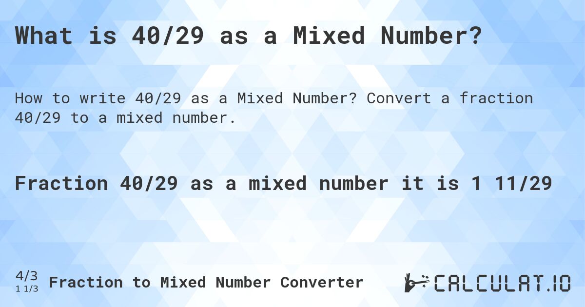 What is 40/29 as a Mixed Number?. Convert a fraction 40/29 to a mixed number.