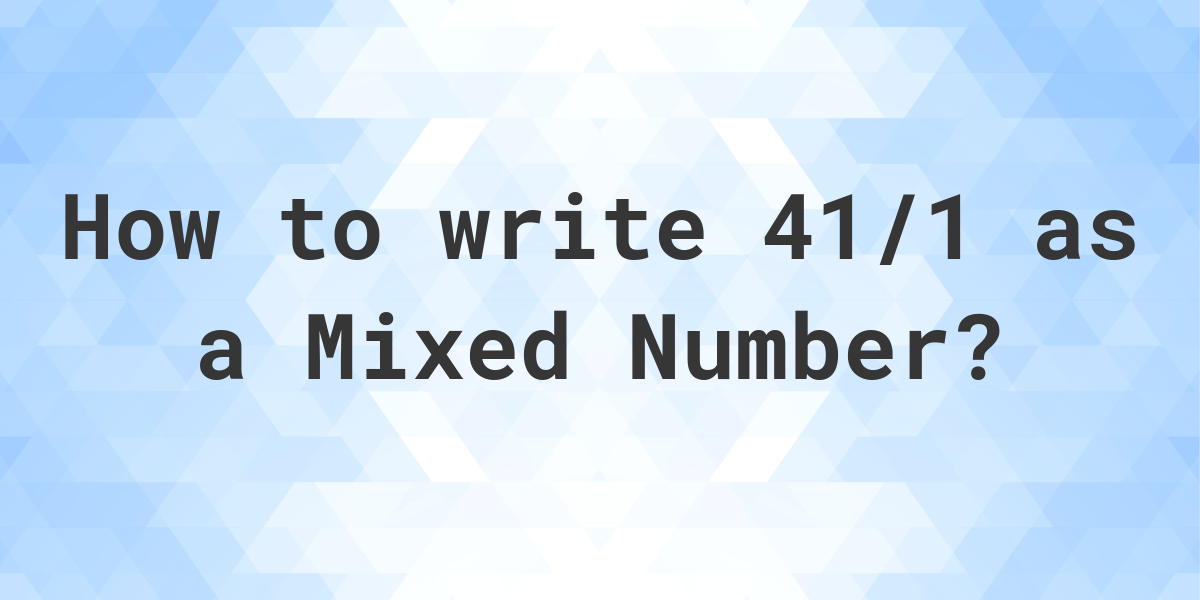 what-is-41-1-as-a-mixed-number-calculatio