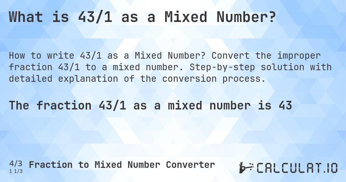 What is 43/1 as a Mixed Number?. Convert the improper fraction 43/1 to a mixed number. Step-by-step solution with detailed explanation of the conversion process.