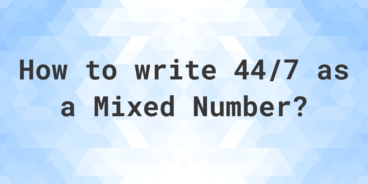 what-is-44-7-as-a-mixed-number-calculatio