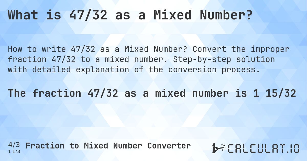 What is 47/32 as a Mixed Number?. Convert the improper fraction 47/32 to a mixed number. Step-by-step solution with detailed explanation of the conversion process.