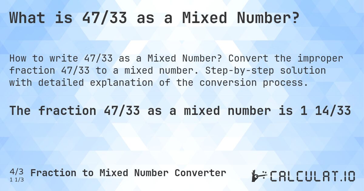 What is 47/33 as a Mixed Number?. Convert the improper fraction 47/33 to a mixed number. Step-by-step solution with detailed explanation of the conversion process.