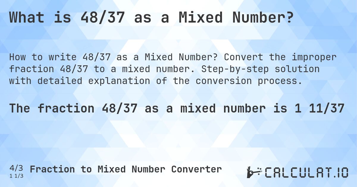 What is 48/37 as a Mixed Number?. Convert the improper fraction 48/37 to a mixed number. Step-by-step solution with detailed explanation of the conversion process.