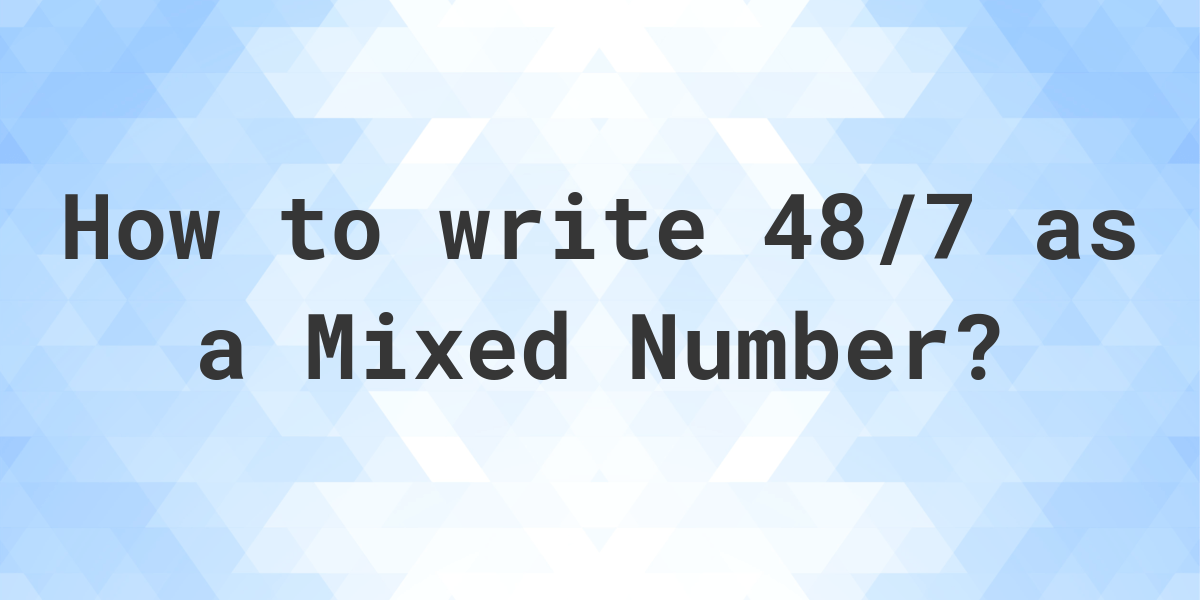 what-is-48-7-as-a-mixed-number-calculatio