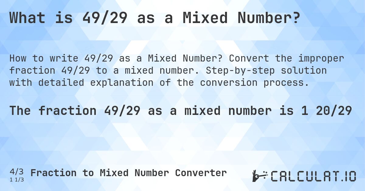 What is 49/29 as a Mixed Number?. Convert the improper fraction 49/29 to a mixed number. Step-by-step solution with detailed explanation of the conversion process.