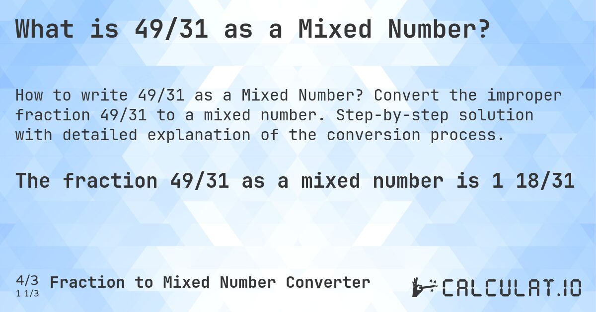 What is 49/31 as a Mixed Number?. Convert the improper fraction 49/31 to a mixed number. Step-by-step solution with detailed explanation of the conversion process.