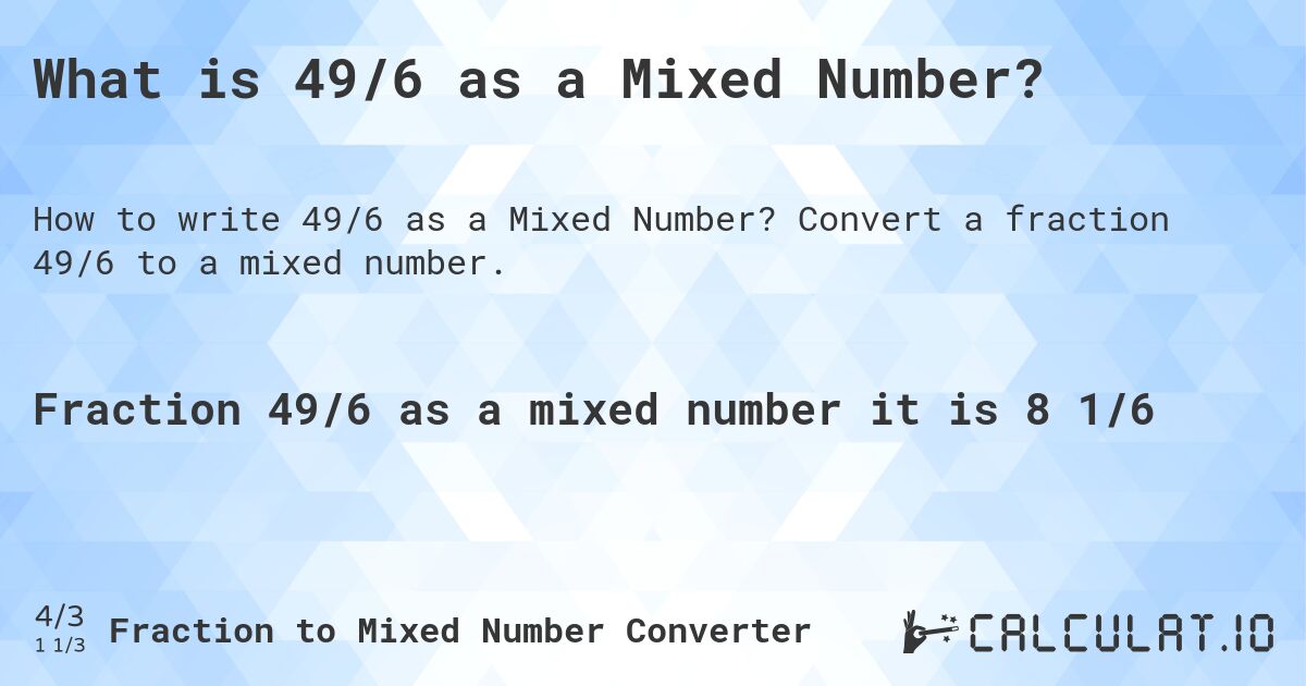 What is 49/6 as a Mixed Number?. Convert a fraction 49/6 to a mixed number.