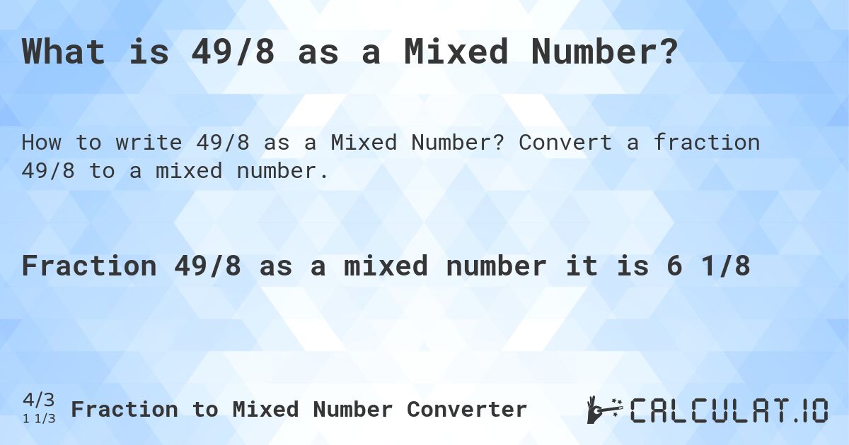 What is 49/8 as a Mixed Number?. Convert a fraction 49/8 to a mixed number.