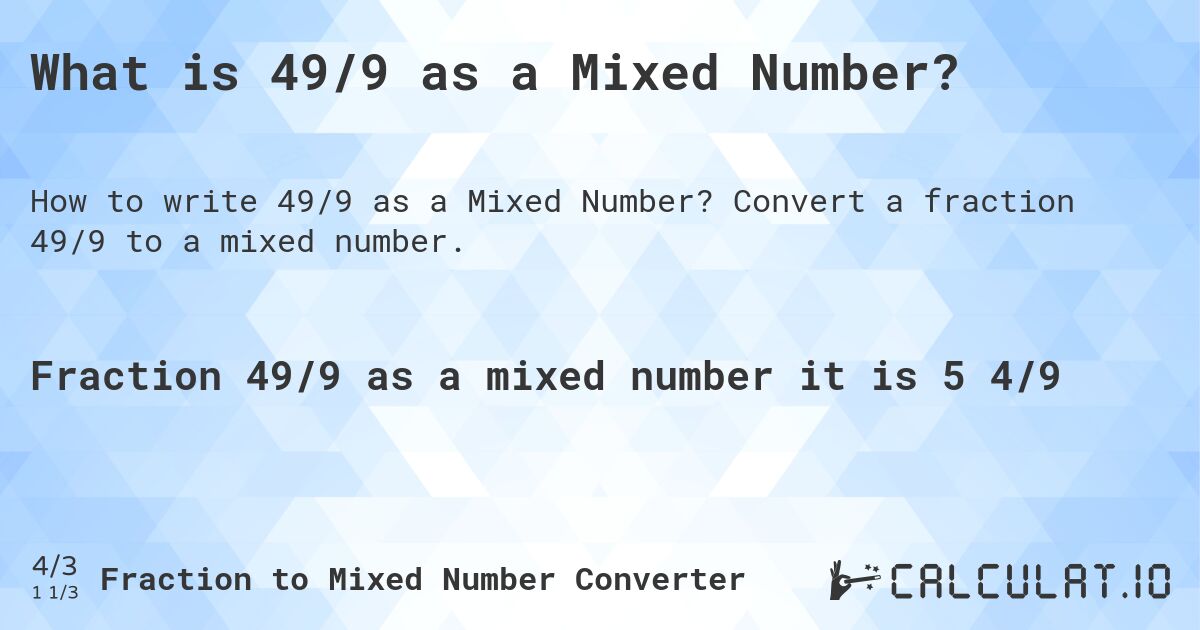 What is 49/9 as a Mixed Number?. Convert a fraction 49/9 to a mixed number.