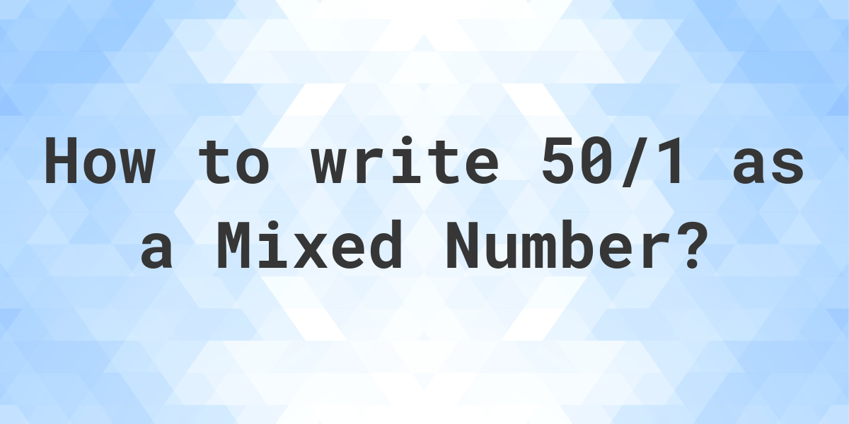 what-is-50-1-as-a-mixed-number-calculatio