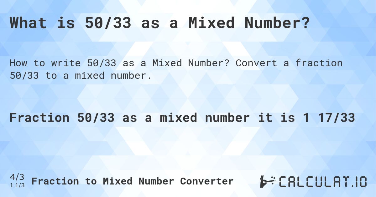 What is 50/33 as a Mixed Number?. Convert a fraction 50/33 to a mixed number.