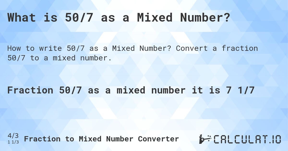 What is 50/7 as a Mixed Number?. Convert a fraction 50/7 to a mixed number.