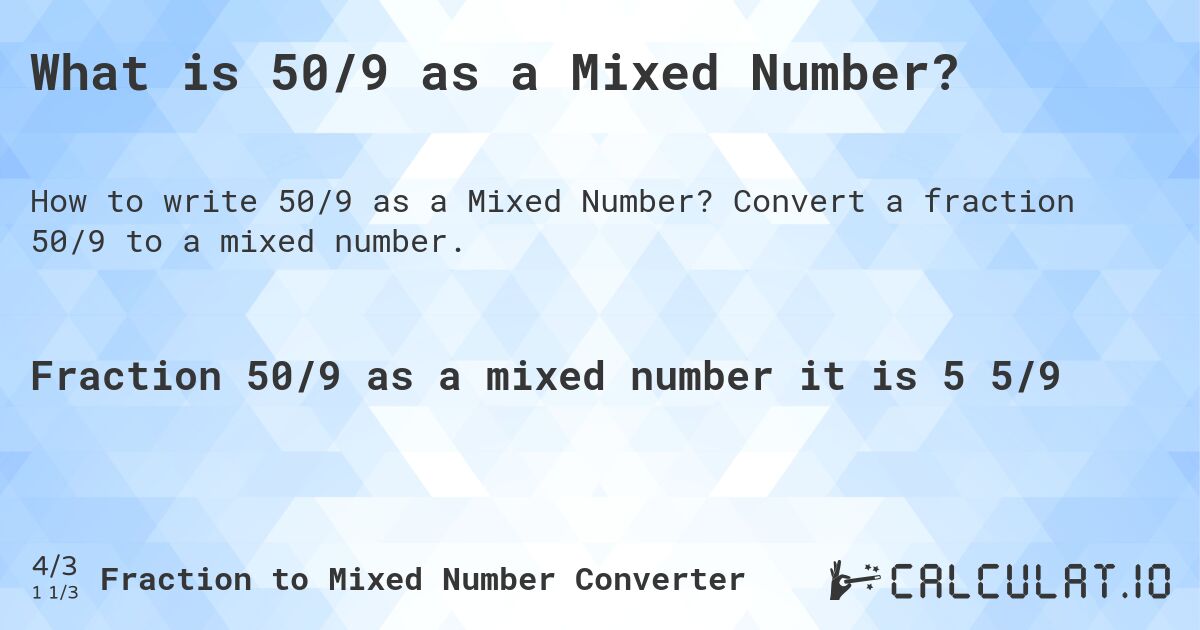 What is 50/9 as a Mixed Number?. Convert a fraction 50/9 to a mixed number.