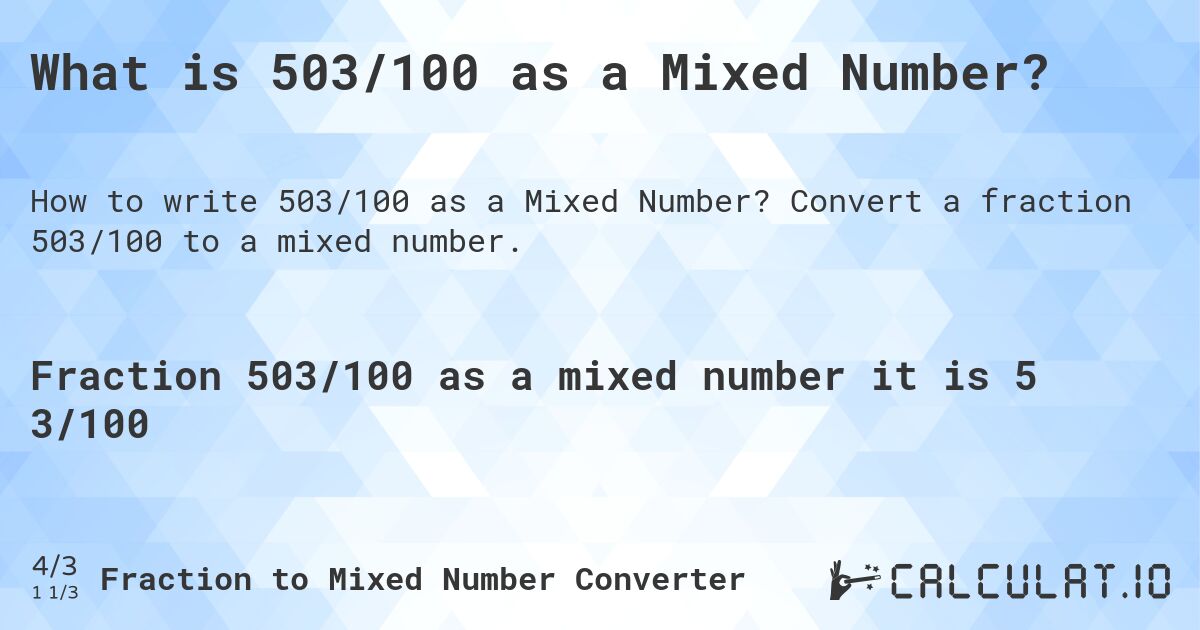 What is 503/100 as a Mixed Number?. Convert a fraction 503/100 to a mixed number.