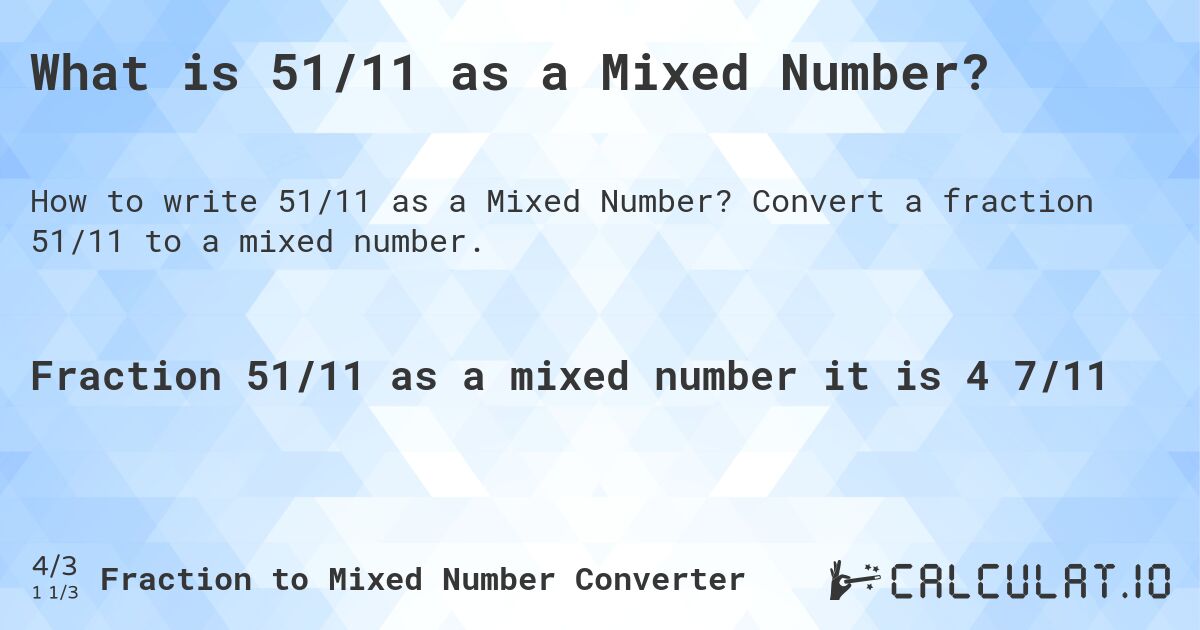 What is 51/11 as a Mixed Number?. Convert a fraction 51/11 to a mixed number.