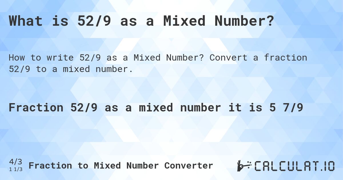 What is 52/9 as a Mixed Number?. Convert a fraction 52/9 to a mixed number.