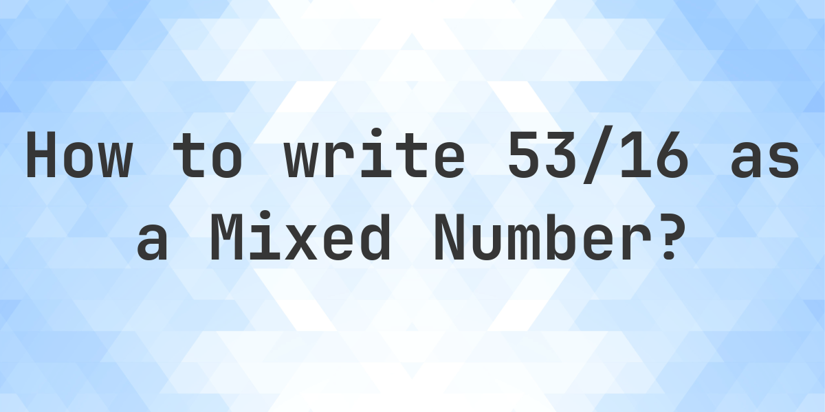 What Is 53 16 As A Mixed Number Calculatio what-is-53-16-as-a-mixed-number-calculatio