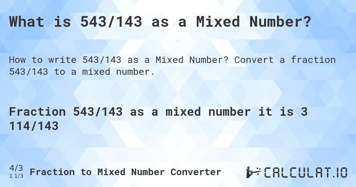 What is 543/143 as a Mixed Number?. Convert a fraction 543/143 to a mixed number.