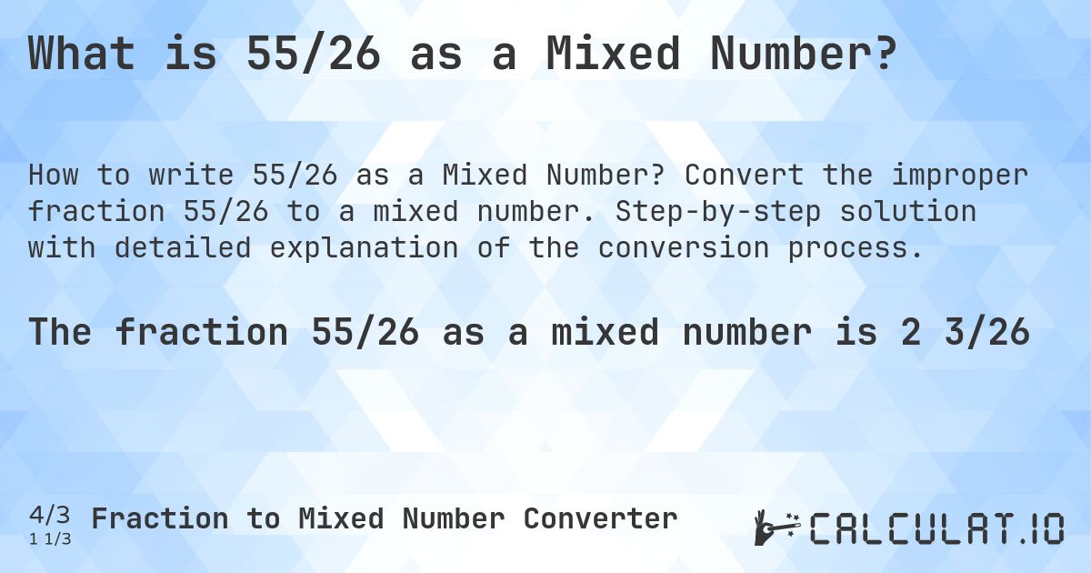 What is 55/26 as a Mixed Number?. Convert the improper fraction 55/26 to a mixed number. Step-by-step solution with detailed explanation of the conversion process.