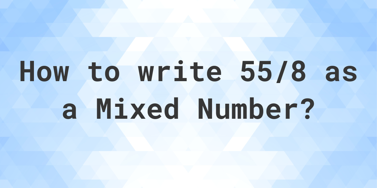 what-is-55-8-as-a-mixed-number-calculatio