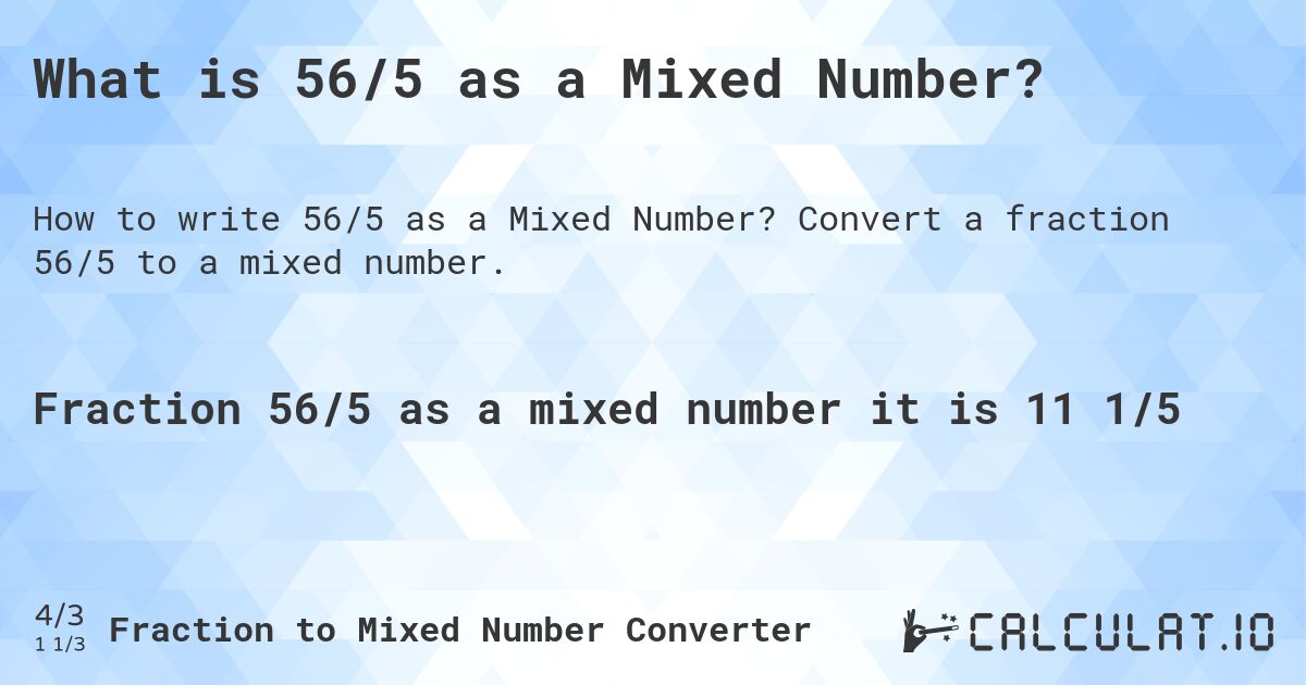 What is 56/5 as a Mixed Number?. Convert a fraction 56/5 to a mixed number.