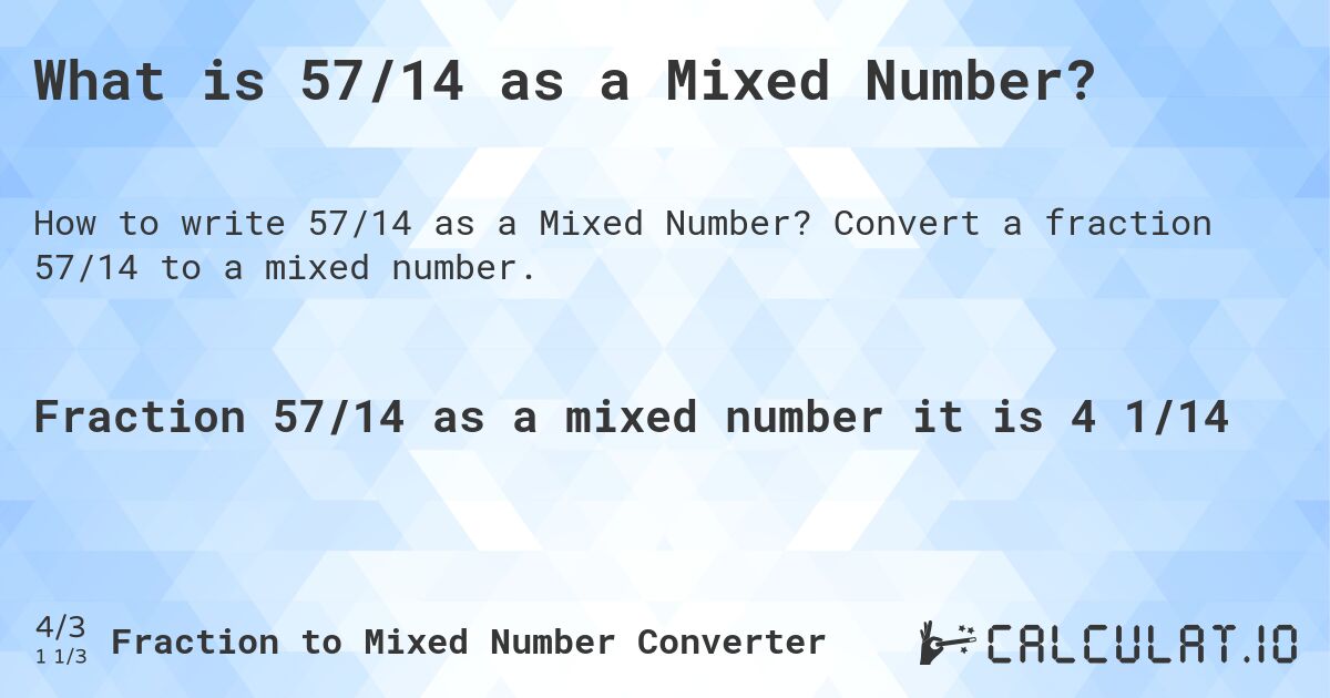 What is 57/14 as a Mixed Number?. Convert a fraction 57/14 to a mixed number.
