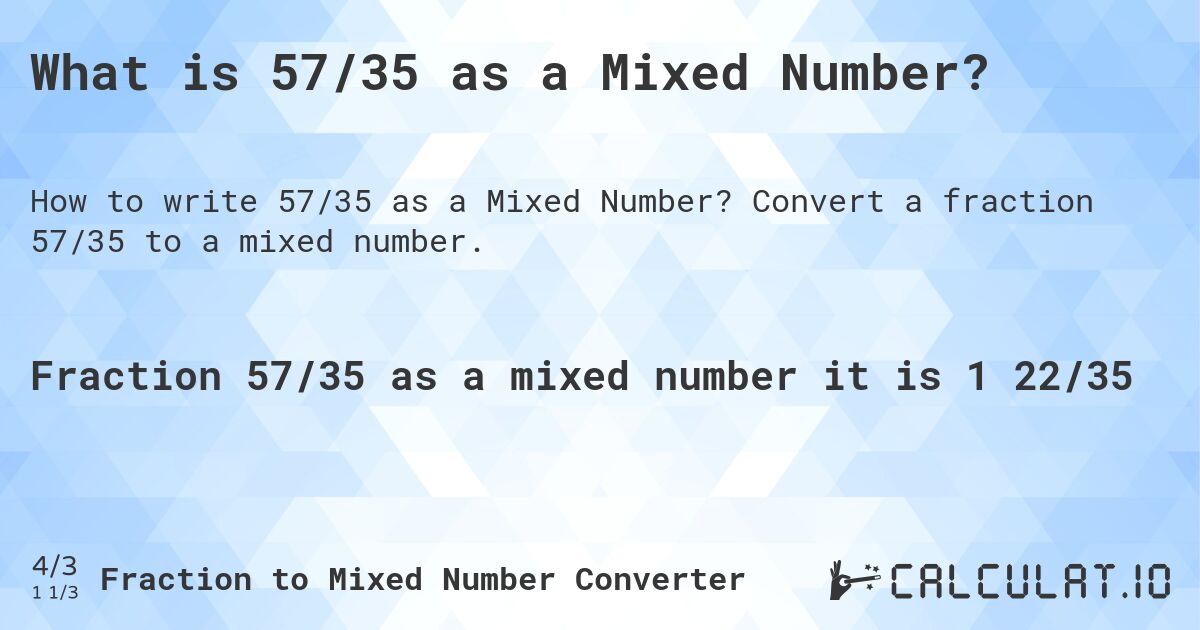 What is 57/35 as a Mixed Number?. Convert a fraction 57/35 to a mixed number.