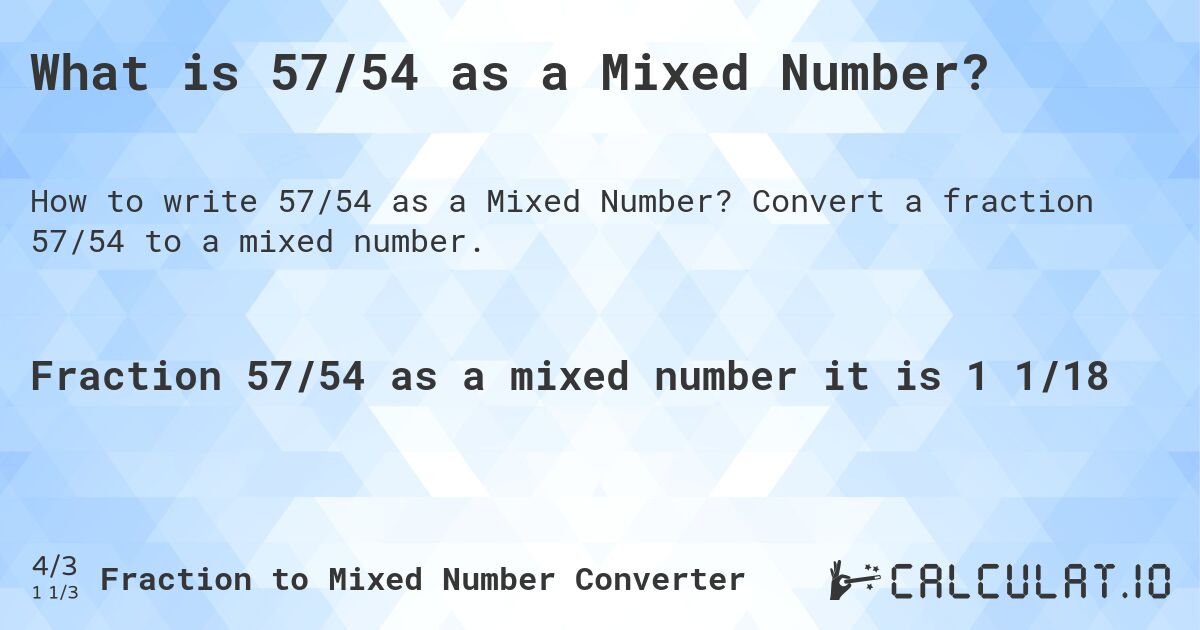 What is 57/54 as a Mixed Number?. Convert a fraction 57/54 to a mixed number.