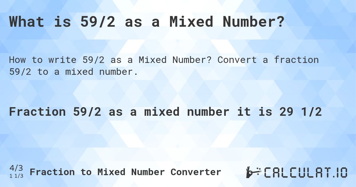 What is 59/2 as a Mixed Number?. Convert a fraction 59/2 to a mixed number.