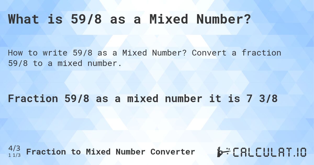 What is 59/8 as a Mixed Number?. Convert a fraction 59/8 to a mixed number.