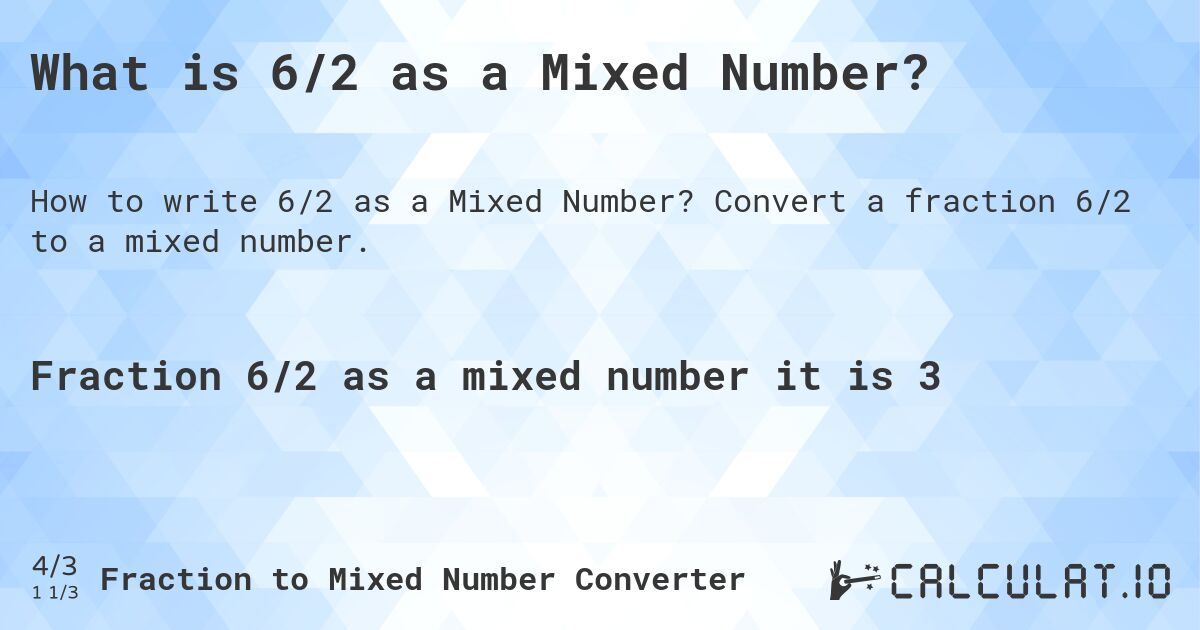 What is 6/2 as a Mixed Number?. Convert a fraction 6/2 to a mixed number.