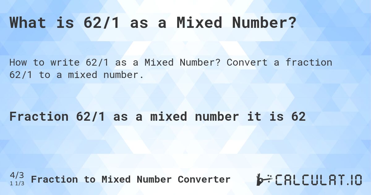 What is 62/1 as a Mixed Number?. Convert a fraction 62/1 to a mixed number.