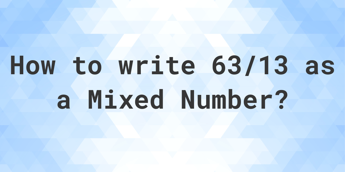 what-is-63-13-as-a-mixed-number-calculatio