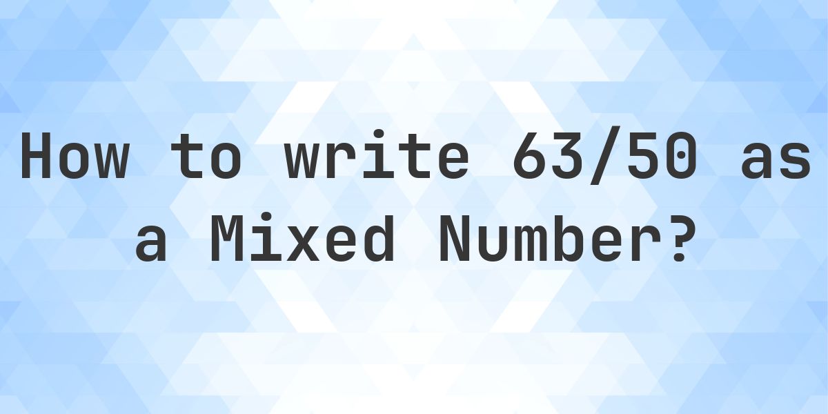What is 63/50 as a Mixed Number? - Calculatio