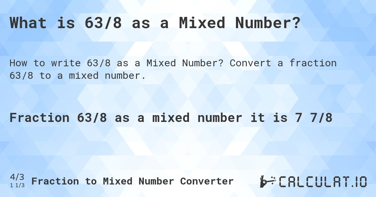 What is 63/8 as a Mixed Number?. Convert a fraction 63/8 to a mixed number.