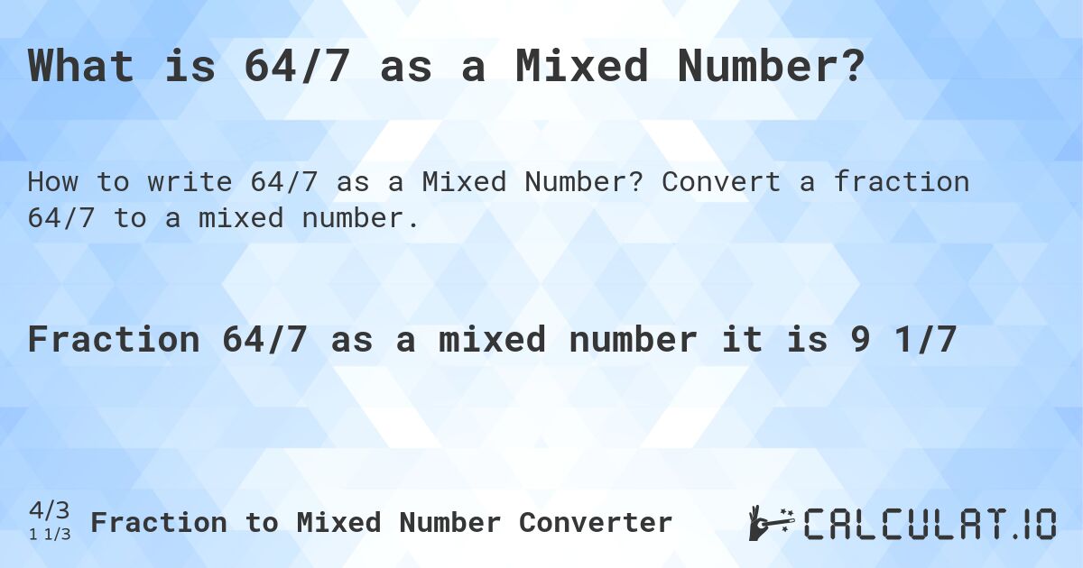 What is 64/7 as a Mixed Number?. Convert a fraction 64/7 to a mixed number.