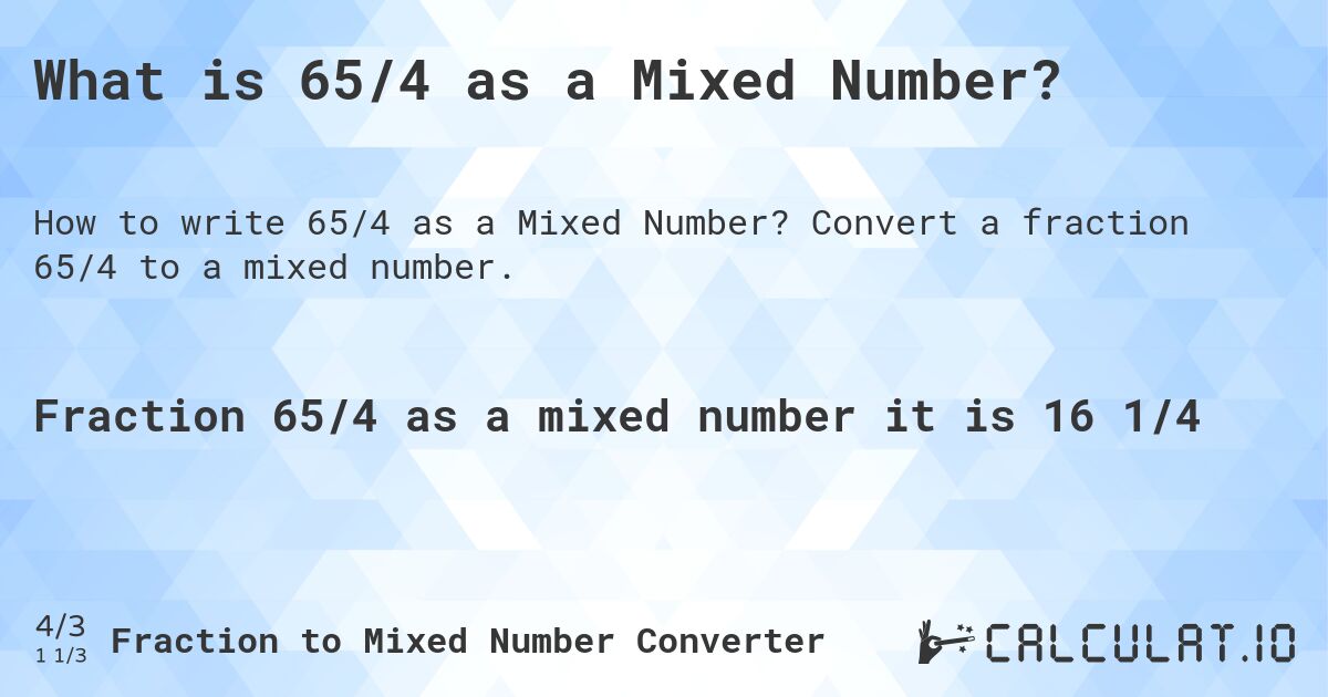 What is 65/4 as a Mixed Number?. Convert a fraction 65/4 to a mixed number.