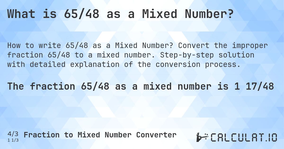 What is 65/48 as a Mixed Number?. Convert the improper fraction 65/48 to a mixed number. Step-by-step solution with detailed explanation of the conversion process.