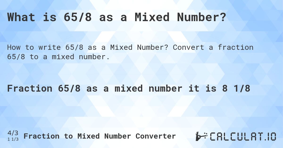 What is 65/8 as a Mixed Number?. Convert a fraction 65/8 to a mixed number.