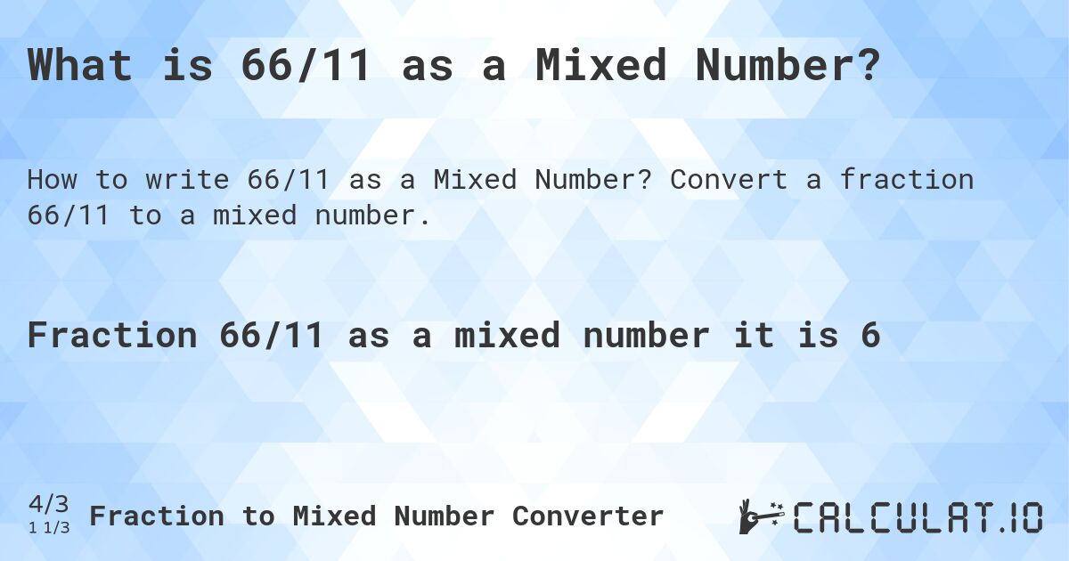 What is 66/11 as a Mixed Number?. Convert a fraction 66/11 to a mixed number.