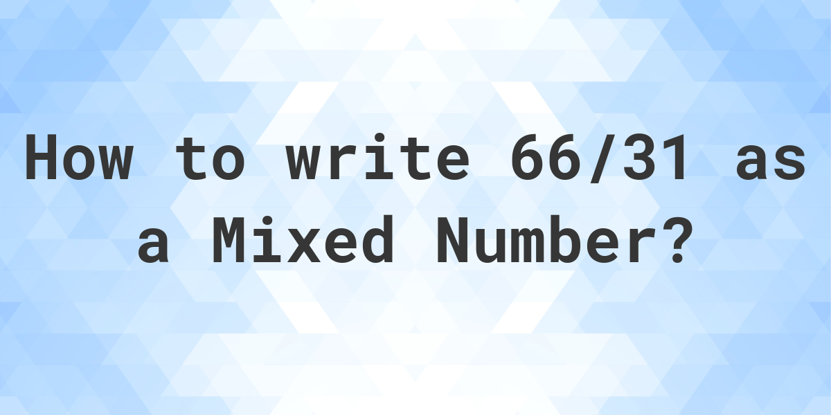 what-is-66-31-as-a-mixed-number-calculatio